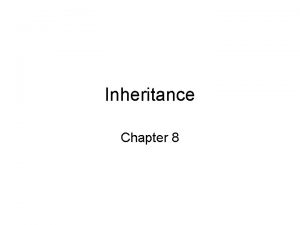 Inheritance Chapter 8 Inheritance Superclass subclass of Animal