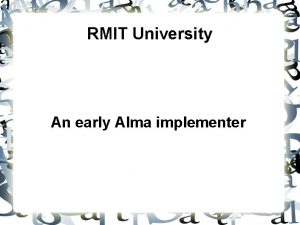 RMIT University An early Alma implementer RMIT University