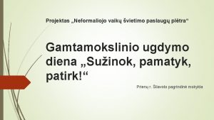 Projektas Neformaliojo vaik vietimo paslaug pltra Gamtamokslinio ugdymo