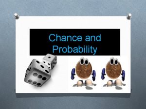 Chance and Probability Chance Behavior Unpredictable in the