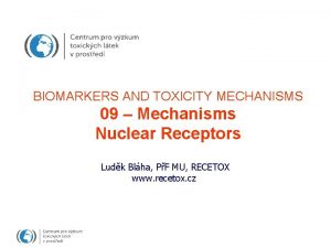 BIOMARKERS AND TOXICITY MECHANISMS 09 Mechanisms Nuclear Receptors