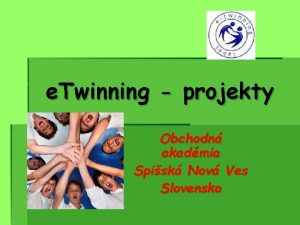 e Twinning projekty Obchodn akadmia Spisk Nov Ves