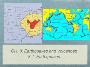 CH 8 Earthquakes and Volcanoes 8 1 Earthquakes