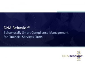 DNA Behavior Behaviorally Smart Compliance Management for Financial