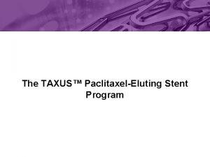 The TAXUS PaclitaxelEluting Stent Program The safety and