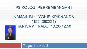 PSIKOLOGI PERKEMBANGAN I NAMANIM LYONIE KRISNANDA 1524090231 HARIJAM