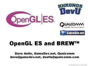 Open GL ES and BREW Dave Astle Game