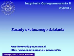 Inynieria Oprogramowania II Wykad 0 Zasady skutecznego dziaania