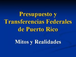 Presupuesto y Transferencias Federales de Puerto Rico Mitos
