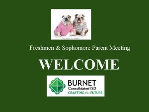 Freshmen Sophomore Parent Meeting WELCOME Agenda Introductions Access