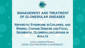 MANAGEMENT AND TREATMENT OF GLOMERULAR DISEASES NEPHROTIC SYNDROME