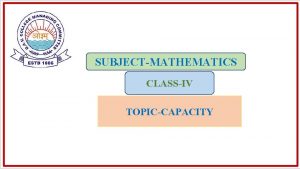 SUBJECTMATHEMATICS CLASSIV TOPICCAPACITY CHAPTER TEXT BOOK LINK CHAPTERCAPACITY