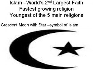 Islam Worlds 2 nd Largest Faith Fastest growing
