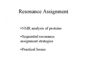 Resonance Assignment NMR analysis of proteins Sequential resonance