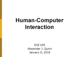 HumanComputer Interaction ECE 695 Alexander J Quinn January