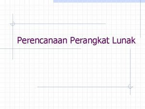 Perencanaan Perangkat Lunak Produk Perangkat Lunak Tujuan utama