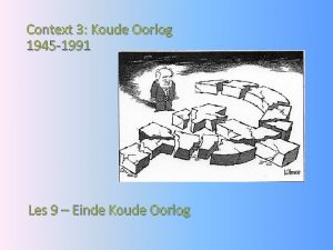 Context 3 Koude Oorlog 1945 1991 Les 9
