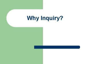 Why Inquiry What is Inquirybased Science Inquiry features