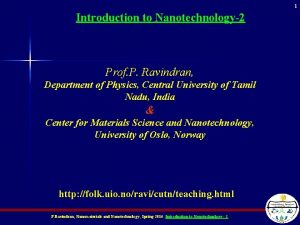 1 Introduction to Nanotechnology2 Prof P Ravindran Department