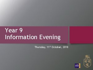 Year 9 Information Evening Thursday 11 th October