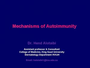 Mechanisms of Autoimmunity Dr Hend Alotaibi Assistant professor