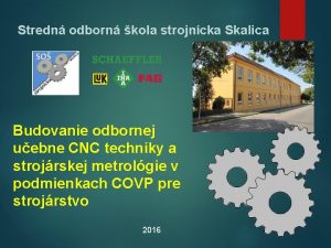 Stredn odborn kola strojncka Skalica Budovanie odbornej uebne