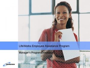 Life Works Employee Assistance Program Managers Program Orientation
