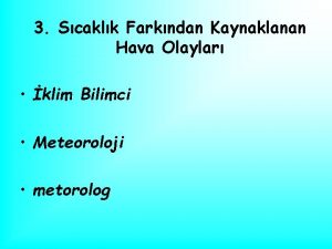 3 Scaklk Farkndan Kaynaklanan Hava Olaylar klim Bilimci