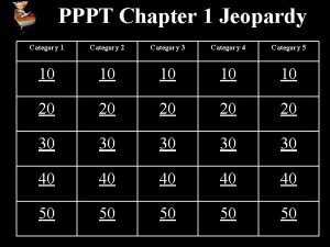 PPPT Chapter 1 Jeopardy Category 1 Category 2 PPPT Chapter 1 Jeopardy Category 1 Category 2