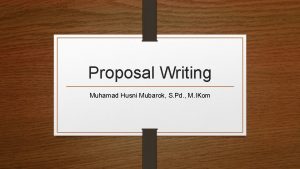 Proposal Writing Muhamad Husni Mubarok S Pd M