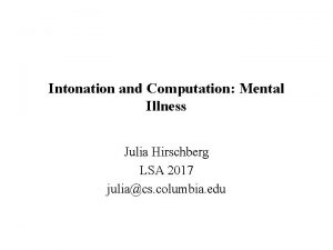 Intonation and Computation Mental Illness Julia Hirschberg LSA