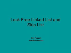 Lock Free Linked List and Skip List Eric
