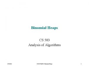 Binomial Heaps CS 583 Analysis of Algorithms 632021