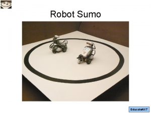 Robot Sumo Educate NXT What is Sumo Sumo