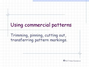 Using commercial patterns Trimming pinning cutting out transferring