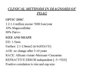 CLINICAL METHODS IN DIAGNOSIS OF POAG OPTIC DISC