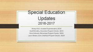 Special Education Updates 2016 2017 Shirley Klein Assistant