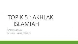TOPIK 5 AKHLAK ISLAMIAH PENDIDIKAN ISLAM BY NURUL