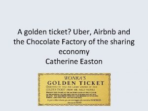 A golden ticket Uber Airbnb and the Chocolate