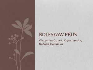 BOLESAW PRUS Weronika Guzek Olga Lasota Natalia Kuciska