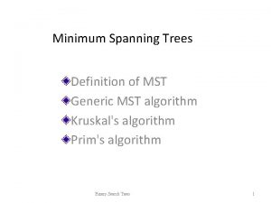 Minimum Spanning Trees Definition of MST Generic MST