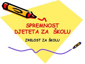 SPREMNOST DJETETA ZA KOLU ZRELOST ZA KOLU Da