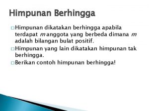 Himpunan Berhingga Himpunan dikatakan berhingga apabila terdapat m