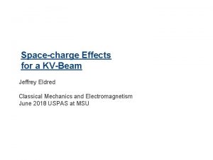 1 Spacecharge Effects for a KVBeam Jeffrey Eldred