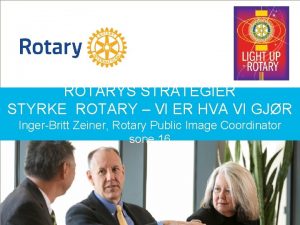 ROTARYS STRATEGIER STYRKE ROTARY VI ER HVA VI