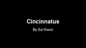 Cincinnatus By Sol Kwon Name Lucius Quinctius Cincinnatus