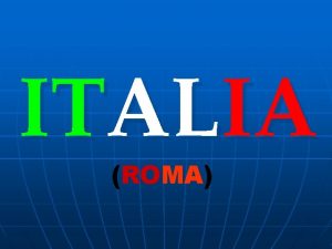 ITALIA ROMA La capital de Italia es Roma