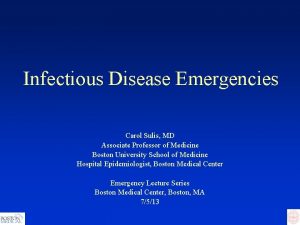 Infectious Disease Emergencies Carol Sulis MD Associate Professor