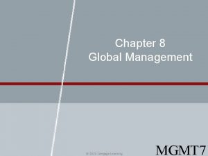 Chapter 8 Global Management 2015 Cengage Learning MGMT