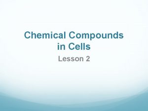 What compounds do cells need